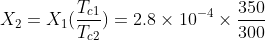 X_{2}= X_{1}(\frac{T_{c1}}{T_{c2}})=2.8\times 10^{-4}\times \frac{350}{300}