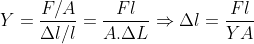 Y = \frac{F/A}{\Delta l/l} = \frac{Fl}{A.\Delta L} \Rightarrow \Delta l = \frac{Fl}{YA}