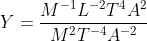 Y= \frac{M^{-1}L^{-2}T^{4}A^{2}}{M^{2}T^{-4}A^{-2}}