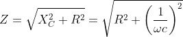Z= sqrt{X_{C}^{2}+R^{2}}=sqrt{R^{2}+left ( frac{1}{omega c} 
ight )^{2} }