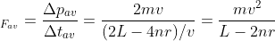_{F_{av}} = \frac{\Delta p_{av}}{\Delta t_{av}}=\frac{2mv}{(2L-4nr)/v}=\frac{mv^{2}}{L-2nr}