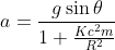a = \frac{g \sin \theta }{1+ \frac{Kc^2m}{R^2}}