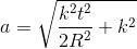 a = \sqrt{\frac{k^2 t^2}{2R^2}+ {k^2}}