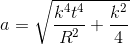 a = \sqrt{\frac{k^4 t^4}{R^2}+ \frac{k^2}{4}}