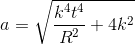a = \sqrt{\frac{k^4 t^4}{R^2}+ {4k^2}}