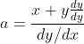 a =\frac{x+y\frac{dy}{dy}}{dy/dx}