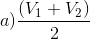 a) \frac{(V_{1}+V_{2})}{2}