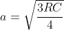 a=\sqrt{\frac{3RC}{4} }