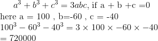 a^3 + b^3 + c^3 = 3abc , $ if a + b +c =0 $ \\ $ here a = 100 , b=-60 , c = -40 \\ 100^3 - 60^3 - 40 ^3 = 3 \times 100\times -60 \times -40 \\ =720000