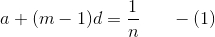 a+(m-1)d=\frac{1}{n} \;\;\;\;\;\; -(1)