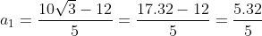 a_{1}=\frac{10\sqrt{3}-12}{5}=\frac{17.32-12}{5}=\frac{5.32}{5}