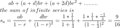 ab+(a+d)br+(a+2d)br^2+.........\\ the \ sum\ of\ infinite\ series\ is\\ s_n=\frac{ab}{1-r}+\frac{dbr}{(1-r)^2}=\frac{1*\frac{1}{1}}{1+\frac{1}{3}}+\frac{1*\frac{1}{1}*\frac{-1}{3}}{(1-\frac{1}{3})^2}=\frac{9}{16}