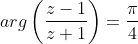 arg\left ( \frac{z-1}{z+1} \right )=\frac{\pi}{4}