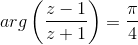 arg\left ( \frac{z-1}{z+1} \right )=\frac{\pi}{4}
