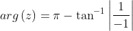 arg\left ( z \right )=\pi -\tan ^{-1}\left | \frac{1}{-1} \right |