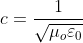 c=\frac{1}{\sqrt{\mu_{o}\varepsilon _{0}}}