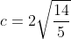 c=2\sqrt{\frac{14}{5}}