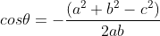 cos \theta =-\frac{(a^{2}+b^{2}-c^{2})}{2ab}