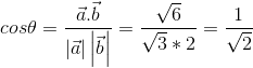 cos\theta =\frac{\vec a.\vec b}{\left | \vec a \right |\left | \vec b \right |}=\frac{\sqrt{6}}{\sqrt{3}*2}=\frac{1}{\sqrt{2}}