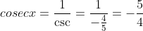 cosec x = \frac {1}{\csc} = \frac {1}{-\frac{4}{5}} = - \frac{5}{4}