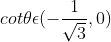 cot\theta\epsilon (-\frac{1}{\sqrt3},0)
