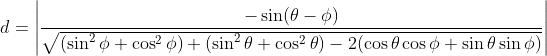 d = \left | \frac{-\sin(\theta-\phi)}{\sqrt{(\sin^2\phi+\cos^2\phi)+(\sin^2\theta+\cos^2\theta)-2(\cos\theta\cos\phi+\sin\theta\sin\phi)}} \right |