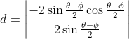 d = \left | \frac{-2\sin\frac{\theta-\phi}{2}\cos \frac{\theta-\phi}{2}}{2\sin\frac{\theta-\phi}{2}}\right |