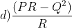 d)\frac{ (PR-Q^{2})}{R}
