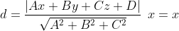 d= \frac{\left | Ax+By+Cz+D \right |}{\sqrt{A^{2}+B^{2}+C^{2}}} \: \: x= x