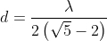 d=\frac{\lambda }{2\left ( \sqrt{5}-2 \right )}