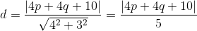 d=\frac{\left | 4p+4q+10 \right |}{\sqrt{4^{2}+3^{2}}}=\frac{\left | 4p+4q+10 \right |}{5}