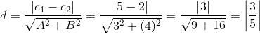 d=\frac{\left | c_{1}-c_{2} \right |}{\sqrt{A^{2}+B^{2}}}=\frac{\left | 5-2 \right |}{\sqrt{3^{2}+(4)^{2}}}=\frac{\left | 3 \right |}{\sqrt{9+16}}=\left | \frac{3}{5} \right |
