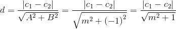 d=\frac{\left | c_{1}-c_{2} \right |}{\sqrt{A^{2}+B^{2}}}=\frac{\left | c_{1}-c_{2} \right |}{\sqrt{m^{2}+\left ( -1 \right )^{2}}}=\frac{\left | c_{1}-c_{2} \right |}{\sqrt{m^{2}+1}}