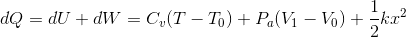 dQ=dU+dW=C_v(T-T_0)+P_a(V_1-V_0)+\frac{1}{2}kx^2