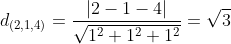 d_{(2,1,4)}=\frac{|2-1-4|}{\sqrt{1^{2}+1^{2}+1^{2}}}=\sqrt3