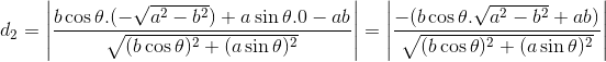 d_2=\left | \frac{b\cos\theta.(-\sqrt{a^2-b^2})+a\sin \theta.0-ab}{\sqrt{(b\cos\theta)^2+(a\sin\theta)^2}} \right | = \left | \frac{-(b\cos\theta.\sqrt{a^2-b^2}+ab)}{\sqrt{(b\cos\theta)^2+(a\sin\theta)^2}} \right |