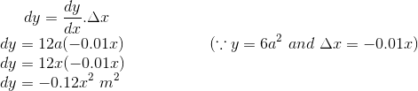 dy = \frac{dy}{dx}.\Delta x\\ dy = 12a(-0.01x) \ \ \ \ \ \ \ \ \ \ \ \ \ \ \ \ (\because y = 6a^2 \ and \ \Delta x = -0.01x)\\ dy = 12x(-0.01x)\\ dy=-0.12x^2 \ m^2