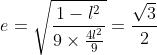e=\sqrt{\frac{1-l^2}{9\times \frac{4l^2}{9}}} = \frac{\sqrt{3}}{2}