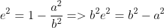 e^{2}=1-\frac{a^{2}}{b^{2}}=> b^{2}e^{2}=b^{2}-a^{2}