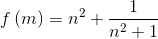 f \left ( m \right ) = n^{2}+\frac{1}{n^{2}+1}