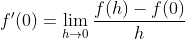 f'(0)=\lim_{h \to 0}\frac{f(h)-f(0)}{h}