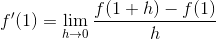 f'(1)=\lim_{h\rightarrow 0}\frac{f(1+h)-f(1)}{h}