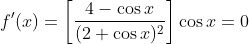 f'(x)=\left [ \frac{4 - \cos x }{(2+\cos x)^2}\right ]\cos x =0