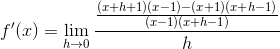 f'(x)=\lim_{h\rightarrow 0}\frac{\frac{(x+h+1)(x-1)-(x+1)(x+h-1)}{(x-1)(x+h-1)}}{h}