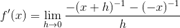 f'(x)=\lim_{h\rightarrow 0}\frac{-(x+h)^{-1}-(-x)^{-1}}{h}