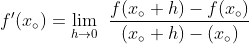 f'(x_{\circ })=\lim_{h\rightarrow 0}\:\:\frac{f(x_{\circ }+h)-f(x_{\circ })}{(x_{\circ }+h)-(x_{\circ })}