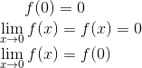 f(0) = 0\\ \lim_{x\rightarrow 0}f(x) = f(x) = 0\\ \lim_{x\rightarrow 0}f(x) = f(0)