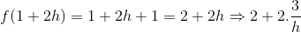 f(1+2h)=1+2h+1= 2+2h\Rightarrow 2+2.\frac{3}{h}
