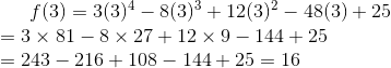 f(3)=3(3)^4 - 8(3)^3 + 12(3)^2 - 48(3) + 25\\ =3\times81-8\times27+12\times9-144+25 \\ =243-216+108-144+25 = 16