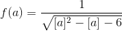 f(a)=\frac{1}{\sqrt{[a]^{2}-[a]-6}}